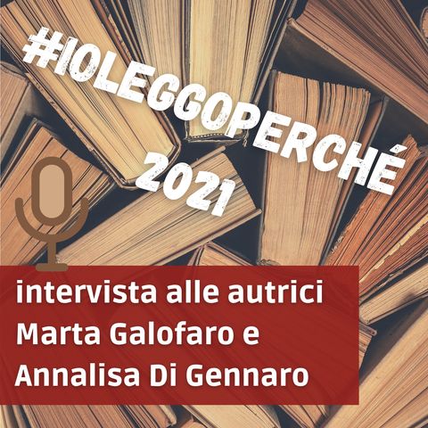 #IoLeggoPerché2021: intervista alle autrici Marta Galofaro e Annalisa Di Gennaro