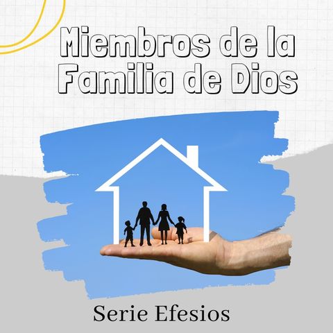 Miembros de la Familia de Dios- Serie Efesios