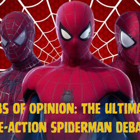 Webs Of Opinion: The Ultimate Live-Action Spiderman Debate!