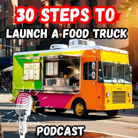 30 Steps to Launch a Successful Food Truck Business