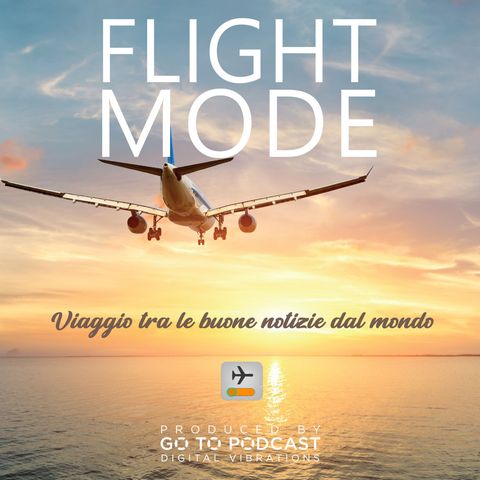 Flight Mode Ep. #4 Viaggio tra le buone notizie dal mondo con Miss Bikini, a cura di Laura Buono.