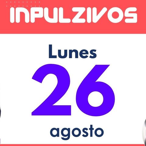 Inpulzivos: Programa lunes 26 de agosto | Pulzo Deportes