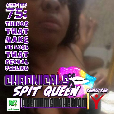 Chronicals Of A Spit Queen Chapter 75: Things That Make You Lose That Sexual Feeling