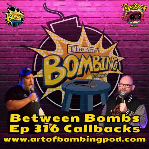 Between Bombs Ep 316 Callbacks - Record Everything