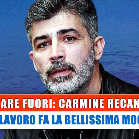 Mare Fuori, Carmine Recano: Che Lavoro Fa La Bellissima Moglie!