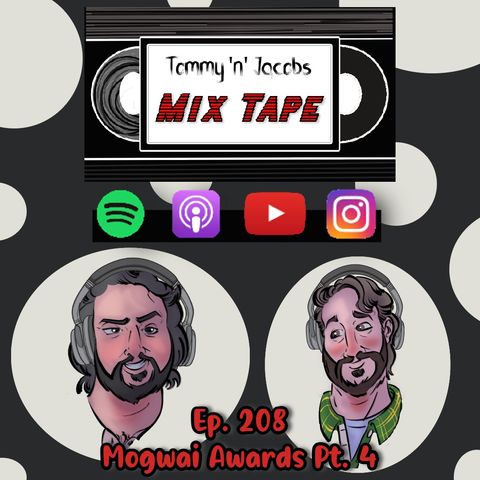 Ep 208 - Mogwai Awards Pt. 4