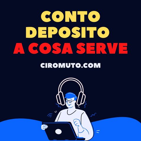 Conto deposito - Come funziona e a Cosa Serve