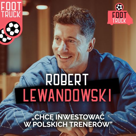Robert Lewandowski: Chcę inwestować w polskich trenerów
