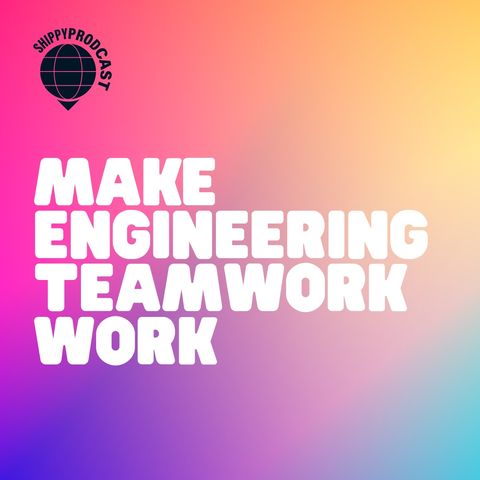 Make Engineering Teamwork Work (w/Jacopo Toccacieli)