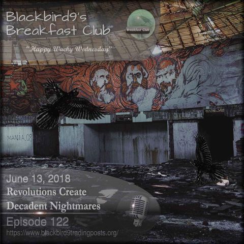Revolutions Create Decadent Nightmares - Blackbird9 Podcast