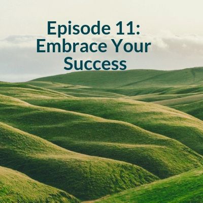 Ep11-Embrace Your Success