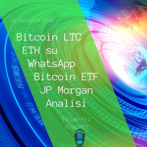 Bitcoin LTC ETH su WhatsApp  Bitcoin ETF JP Morgan Analisi  TG Crypto PODCAST 20-05
