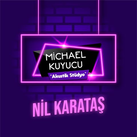 Michael Kuyucu ile Akustik Stüdyo - Nil Karataş