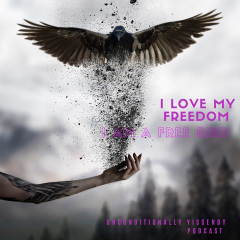 I love my freedom. I am a free bird.