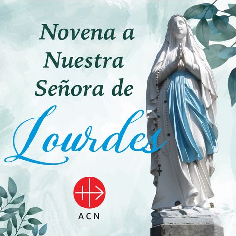 Día 4 Novena Virgen de Lourdes