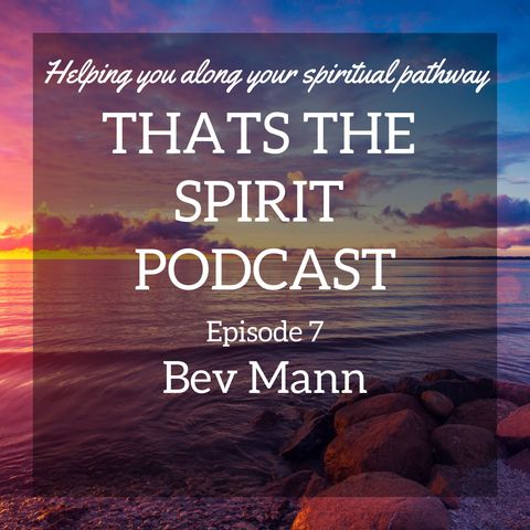 Thats The Spirit Podcast Episode 7 Special Guest Bev Mann