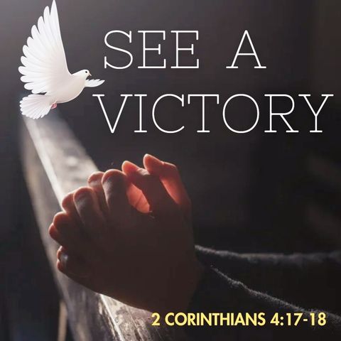 See A Victory - 2 Corinthians 4:17-18
