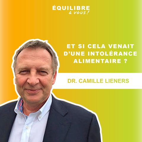 Et si ça venait d'une intolérance alimentaire ? - avec le Dr. Camille Lieners