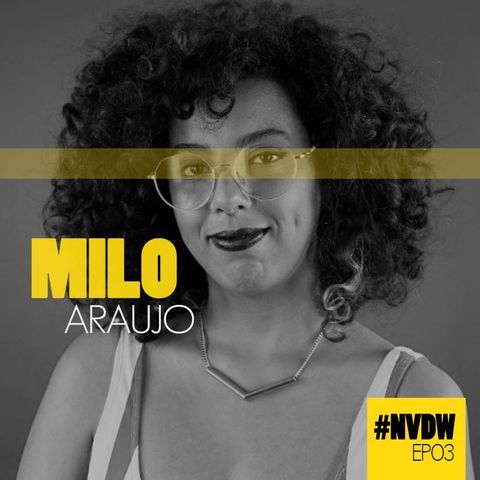 #NVDW 03 - MILO ARAÚJO, diretora de arte e colunista do ECOA (UOL)