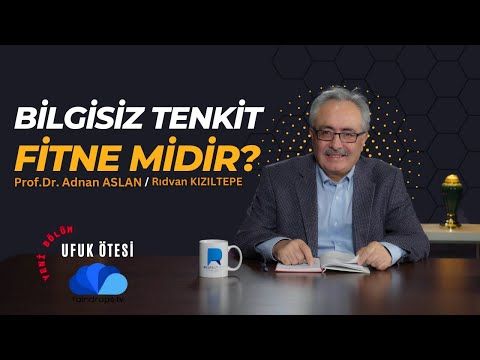 BİLGİSİZ TENKİT FİTNE MİDİR - UFUK ÖTESİ 6  Prof.Dr.Adnan ASLAN - Rıdvan KIZILTEPE