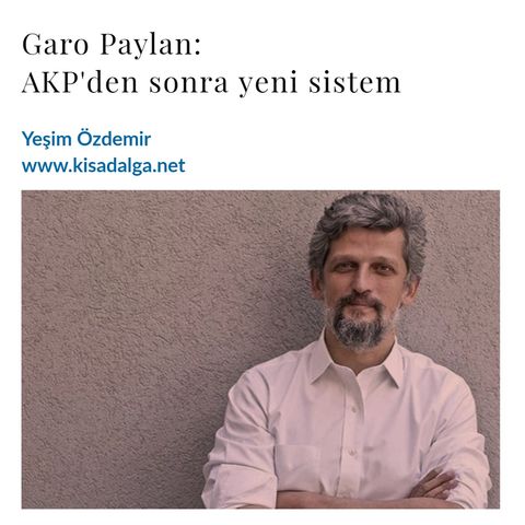 Yeşim Özdemir - Garo Paylan: AKP'den sonra yeni sistem