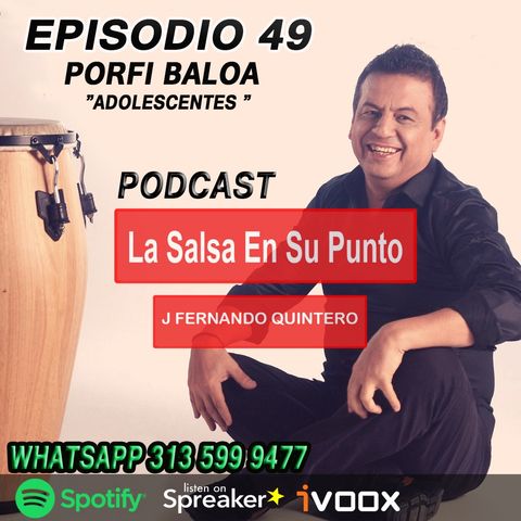 EPISODIO 49-PORFI BALOA "Adolescentes"