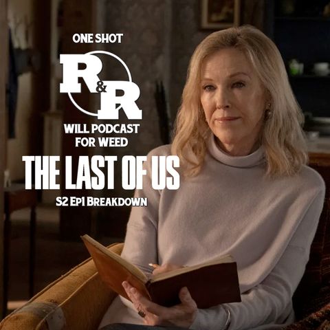R&R One Shot: The Last of Us S2 Ep 1 Review