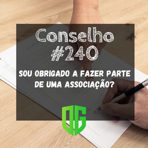 Conselho #240 - Sou obrigado a fazer parte de uma Associação?