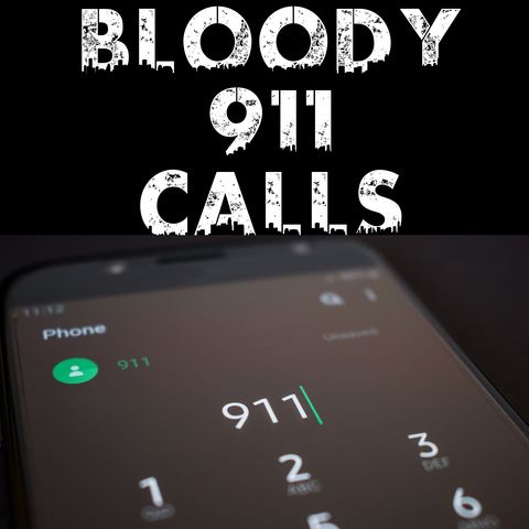 Bloody 911 Calls