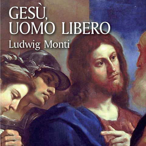 Ludwig Monti "Gesù, uomo libero"