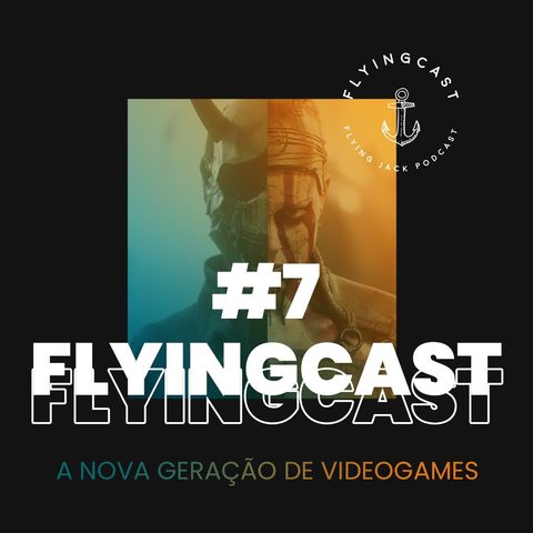 FlyingCast #7 - A nova geração de videogames