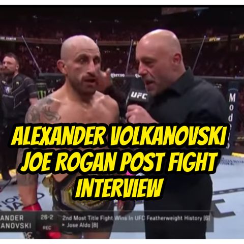 Alexander Volkanovski Joe Rogan Post Fight Interview UFC 290
