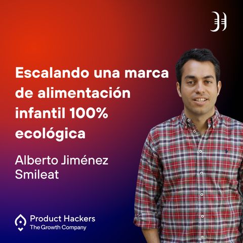 Escalando una marca de alimentación infantil 100% ecológica con Alberto Jiménez de Smileat