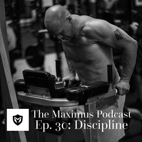 The Maximus Podcast Ep. 30 - Discipline