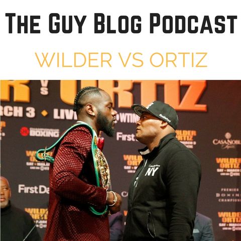TGBP 050 Wilder vs Ortiz: Why Deontay Wilder is the Present and Future of Boxing