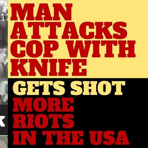 WHAT ARE THE POLICE SUPPOSED TO DO?  KNIFE ATTACK ON COP
