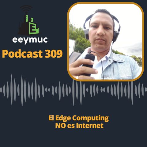 309: Edge Computing No es Internet