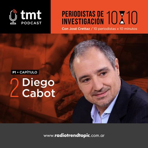 TMT Periodistas de investigación Ep2 - Diego Cabot