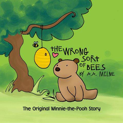 Winnie-the-Pooh: The Wrong Sort of Bees by A.A. Milne