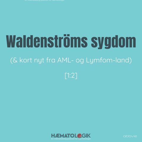 Waldenströms sygdom (& kort nyt fra AML- og Lymfom-land) [1:2]
