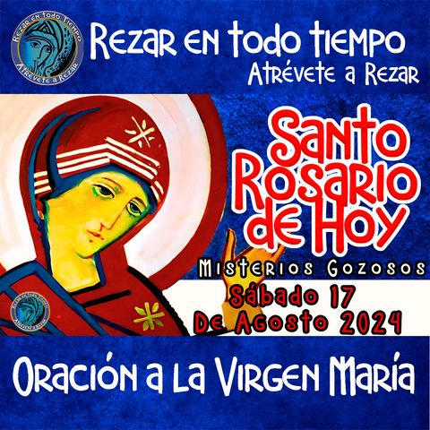 SANTO ROSARIO DE HOY,  SABADO 17  DE AGOSTO DEL 2024 🌹MISTERIOS GOZOSOS🌹💖Rosario a la Virgen María.🌹