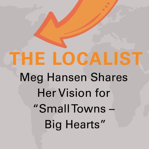 Meg Hansen Shares Her Vision for “Small Towns – Big Hearts”