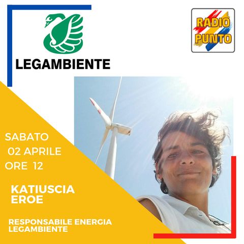 LE COMUNITA' ENERGETICHE. Intervista a Katiuscia Eroe, responsabile ENERGIA di Legambiente.