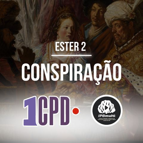 1CPD #180 - Ester 2: Entre a coroa e a conspiração