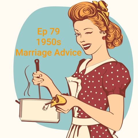 Ep 79 1950s Marriage Advice