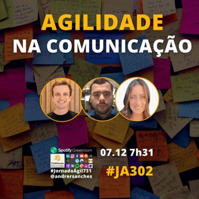 #JornadaAgil731 E302 #PraticasAgeis AGILIDADE NA COMUNICACAO