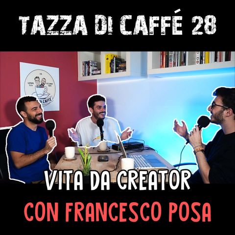 Vita da Creator con Francesco Posa | Tazza di Caffè #28