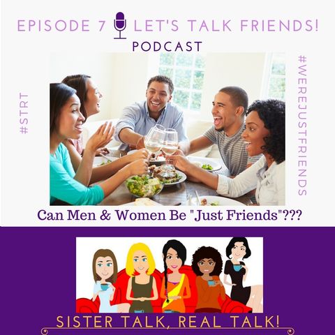 STRT - Sister Talk REAL Talk - Episode 7 - Lets TALK Friends