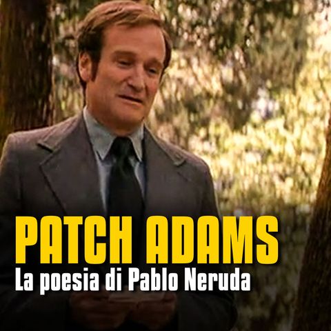 La poesia di Pablo Neruda - Patch Adams