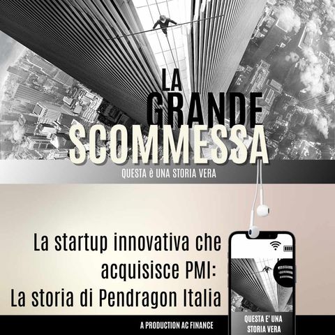 La startup innovativa che acquisisce PMI:  la storia di Pendragon Italia